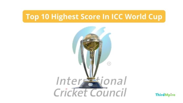 Top 10 Highest Score In ICC World Cup